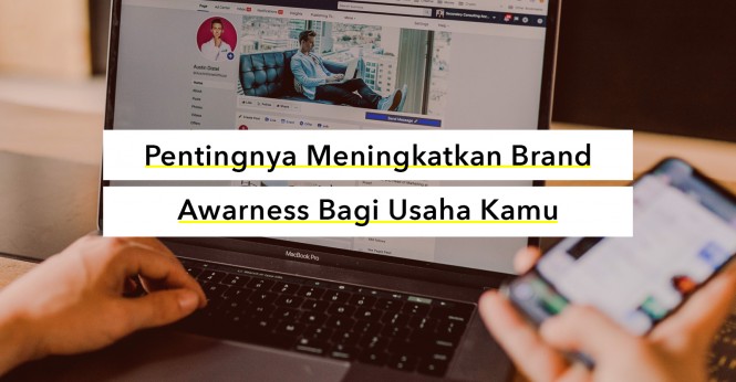 Pentingnya Meningkatkan Brand Awareness bagi Usaha Kamu