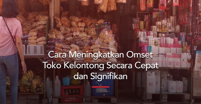 Cara Meningkatkan Omzet Toko Kelontong Secara Cepat dan Signifikan